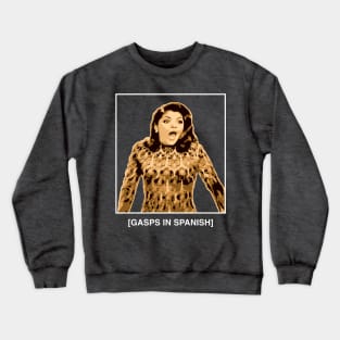 Gasps in Spanish - Soraya Montenegro - Maria la del Barrio Crewneck Sweatshirt